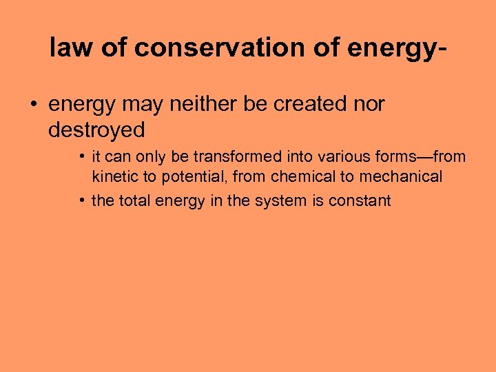 law of conservation of energy • energy may neither be created nor destroyed •