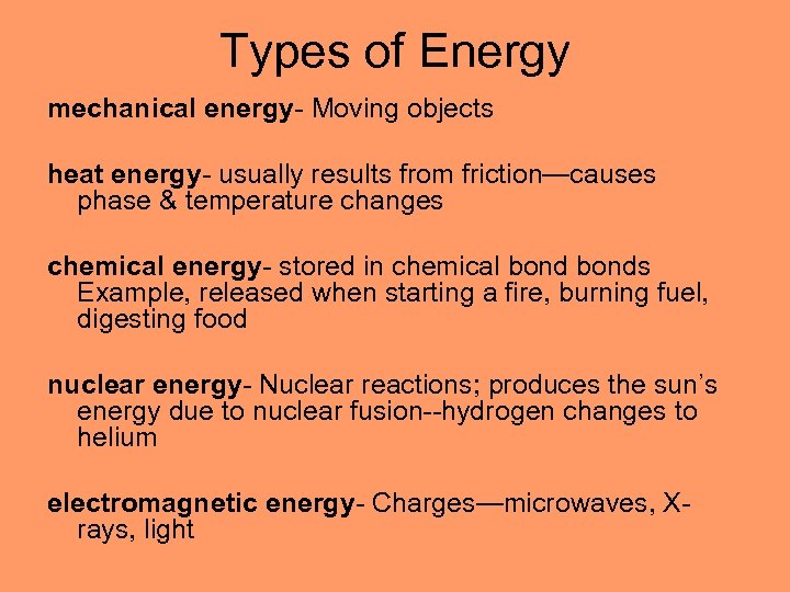 Types of Energy mechanical energy- Moving objects heat energy- usually results from friction—causes phase