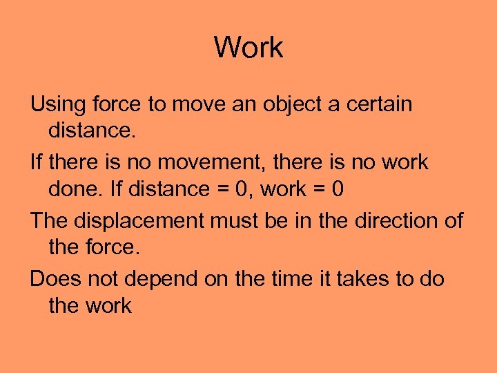 Work Using force to move an object a certain distance. If there is no