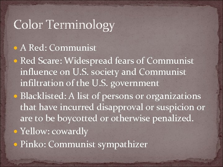 Color Terminology A Red: Communist Red Scare: Widespread fears of Communist influence on U.