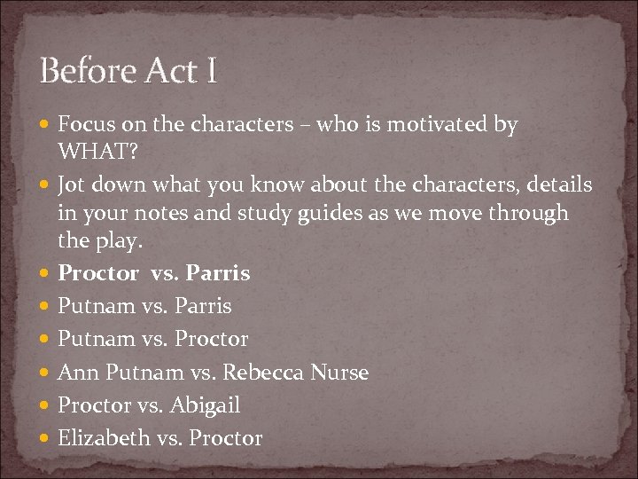 Before Act I Focus on the characters – who is motivated by WHAT? Jot