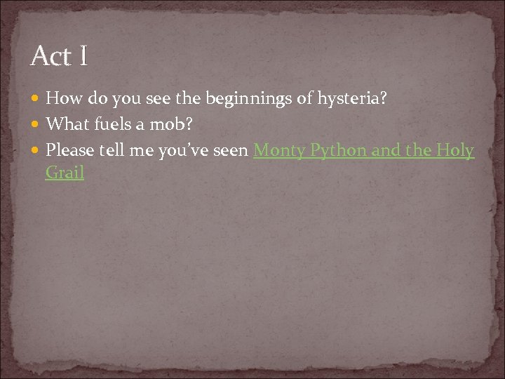 Act I How do you see the beginnings of hysteria? What fuels a mob?
