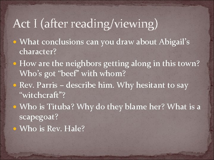Act I (after reading/viewing) What conclusions can you draw about Abigail’s character? How are