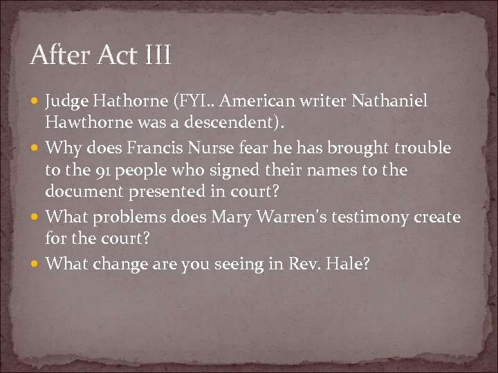 After Act III Judge Hathorne (FYI. . American writer Nathaniel Hawthorne was a descendent).