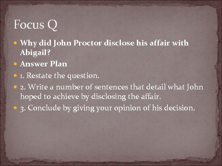 Focus Q Why did John Proctor disclose his affair with Abigail? Answer Plan 1.