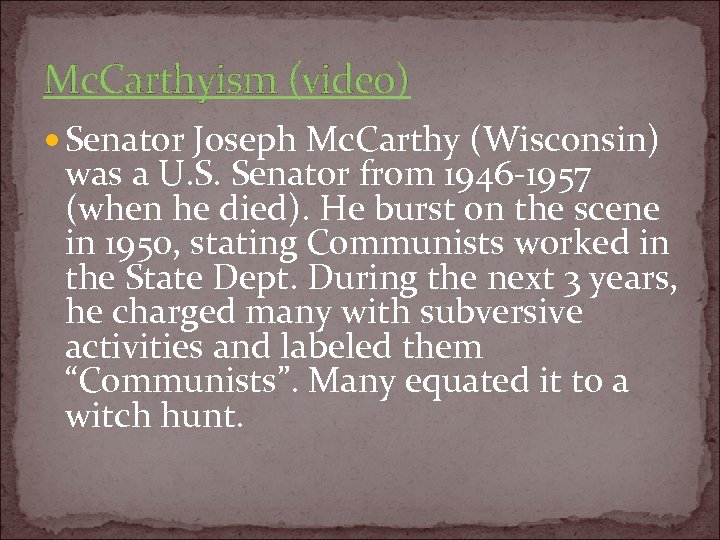 Mc. Carthyism (video) Senator Joseph Mc. Carthy (Wisconsin) was a U. S. Senator from