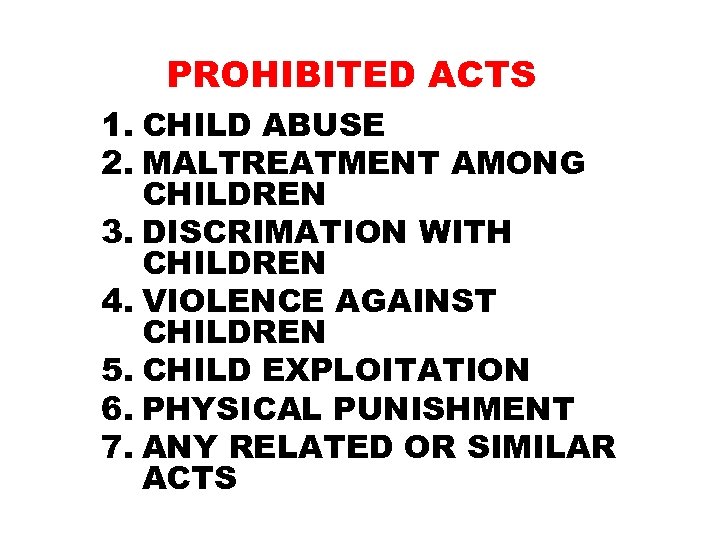 PROHIBITED ACTS 1. CHILD ABUSE 2. MALTREATMENT AMONG CHILDREN 3. DISCRIMATION WITH CHILDREN 4.