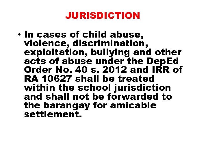 JURISDICTION • In cases of child abuse, violence, discrimination, exploitation, bullying and other acts