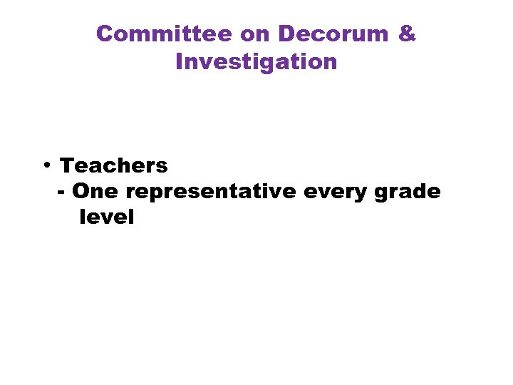 Committee on Decorum & Investigation • Teachers - One representative every grade level 