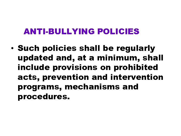 ANTI-BULLYING POLICIES • Such policies shall be regularly updated and, at a minimum, shall