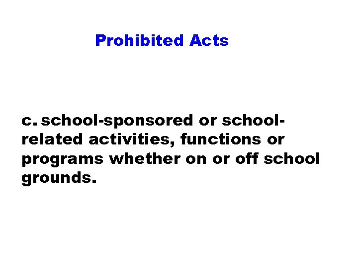 Prohibited Acts c. school-sponsored or schoolrelated activities, functions or programs whether on or off