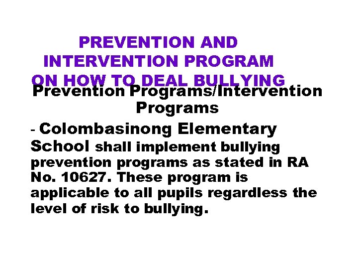 PREVENTION AND INTERVENTION PROGRAM ON HOW TO DEAL BULLYING Prevention Programs/Intervention Programs - Colombasinong