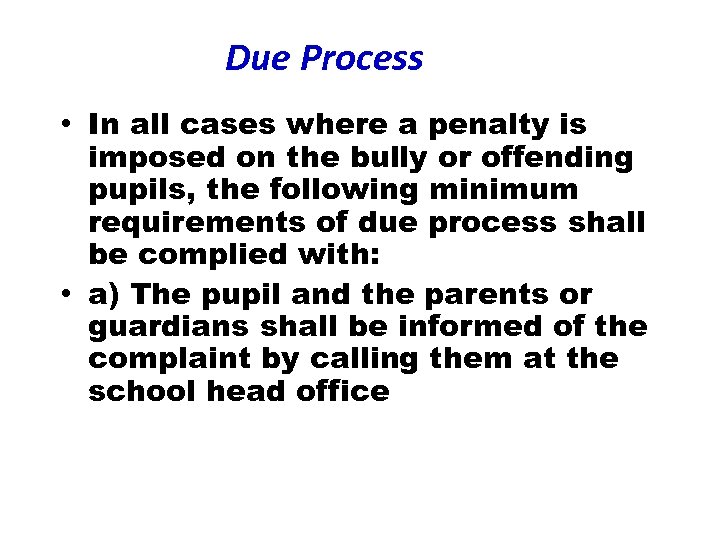 Due Process • In all cases where a penalty is imposed on the bully