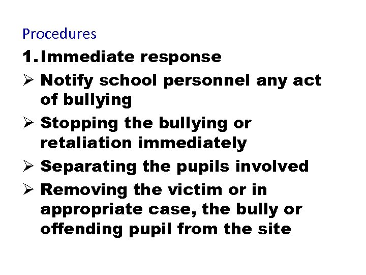 Procedures 1. Immediate response Ø Notify school personnel any act of bullying Ø Stopping