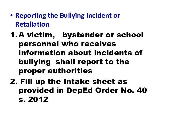  • Reporting the Bullying Incident or Retaliation 1. A victim, bystander or school