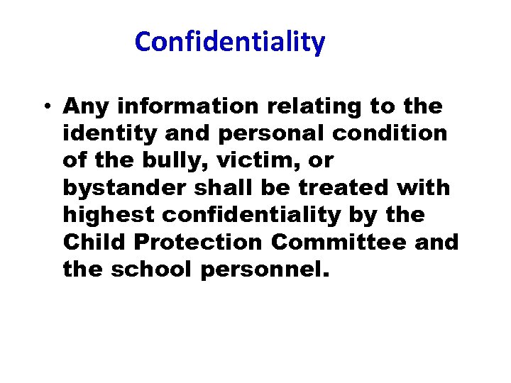 Confidentiality • Any information relating to the identity and personal condition of the bully,