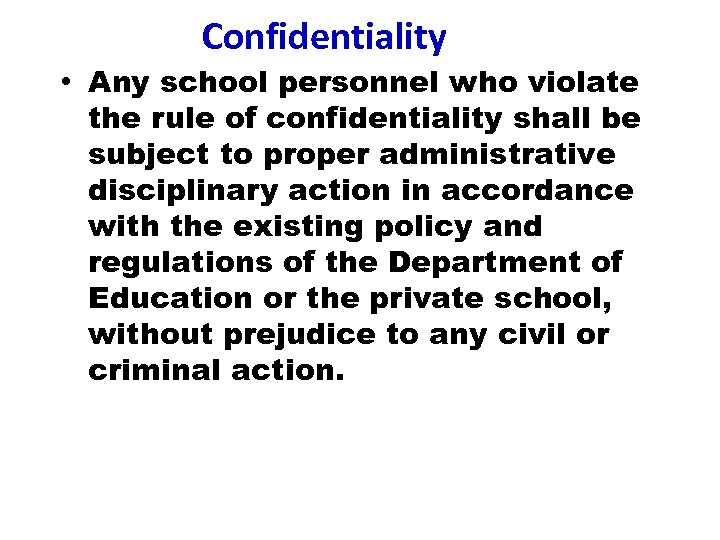 Confidentiality • Any school personnel who violate the rule of confidentiality shall be subject