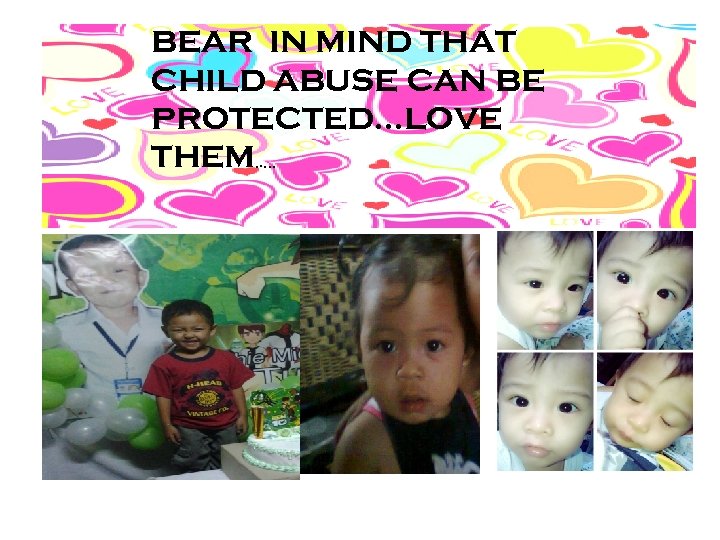 BEAR IN MIND THAT CHILD ABUSE CAN BE PROTECTED. . . LOVE THEM…. .