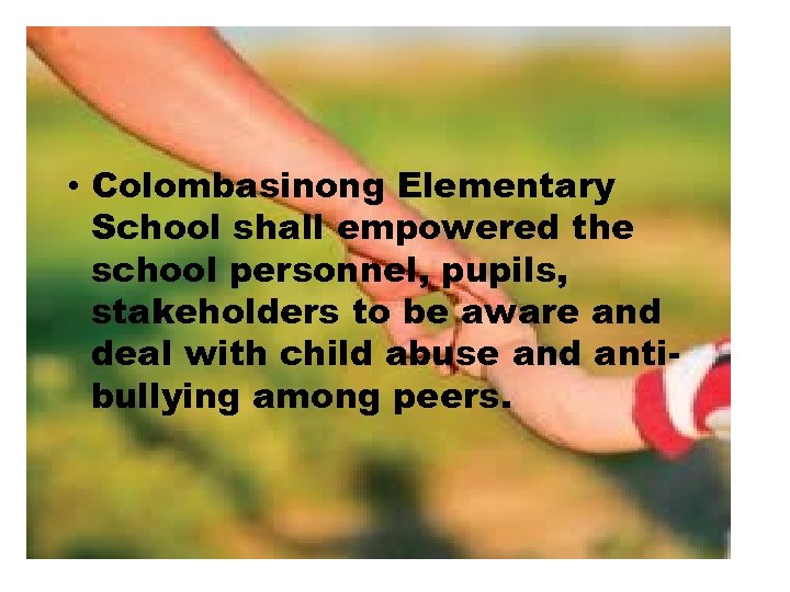  • Colombasinong Elementary School shall empowered the school personnel, pupils, stakeholders to be