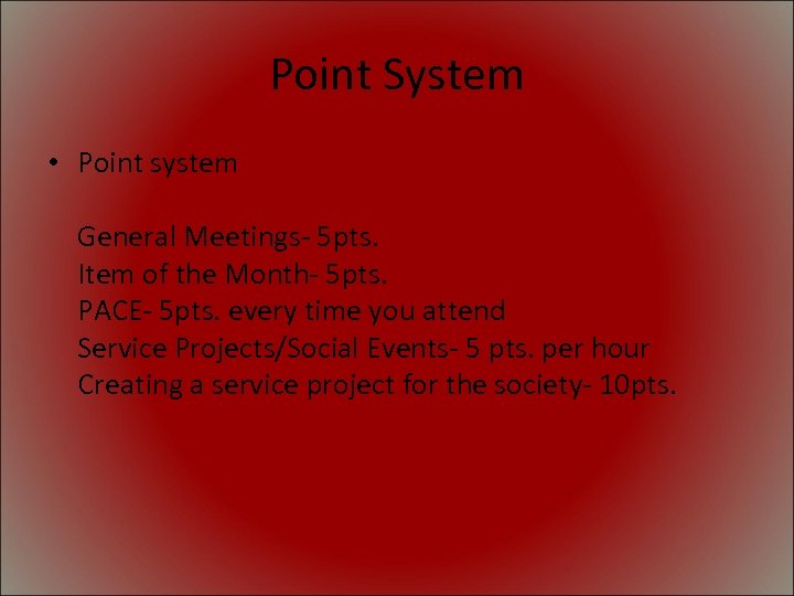 Point System • Point system General Meetings- 5 pts. Item of the Month- 5