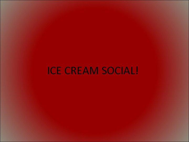 ICE CREAM SOCIAL! 