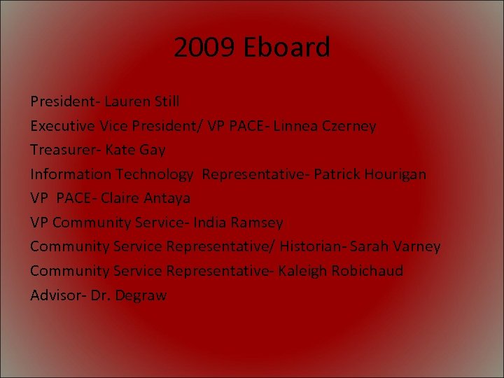 2009 Eboard President- Lauren Still Executive Vice President/ VP PACE- Linnea Czerney Treasurer- Kate
