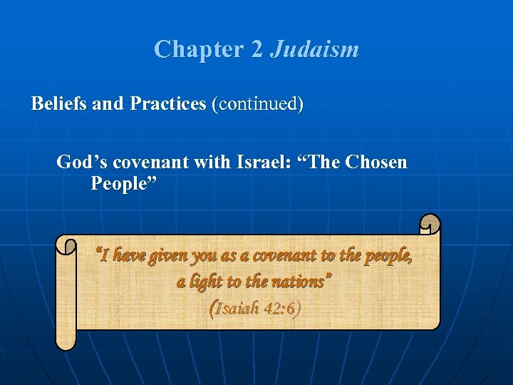 Chapter 2 Judaism Beliefs and Practices (continued) God’s covenant with Israel: “The Chosen People”