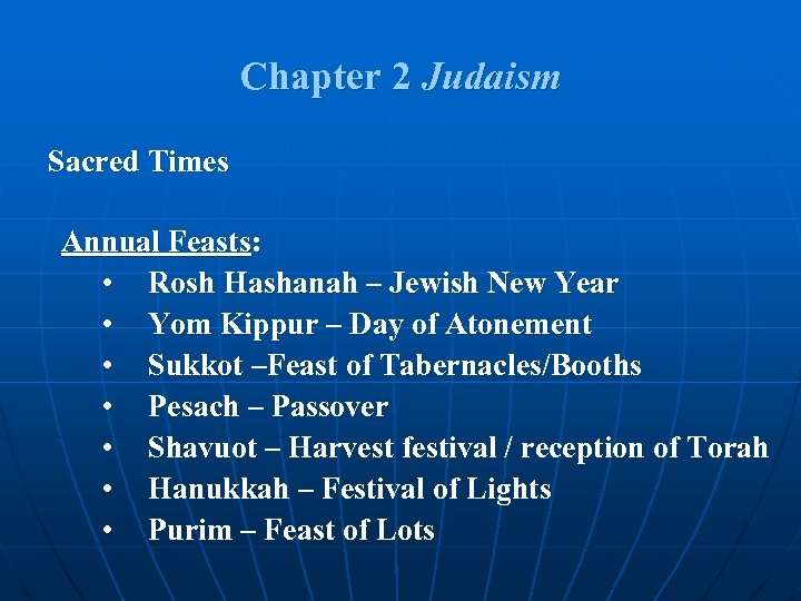 Chapter 2 Judaism Sacred Times Annual Feasts: • Rosh Hashanah – Jewish New Year