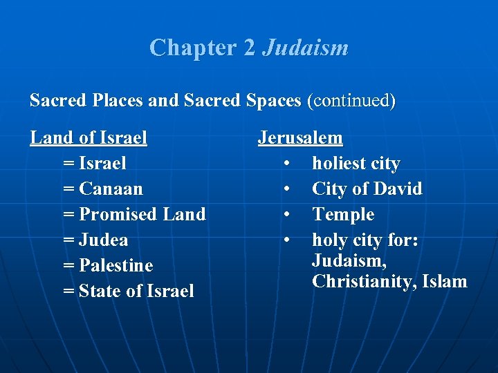 Chapter 2 Judaism Sacred Places and Sacred Spaces (continued) Land of Israel = Canaan