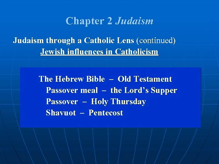 Chapter 2 Judaism through a Catholic Lens (continued) Jewish influences in Catholicism The Hebrew
