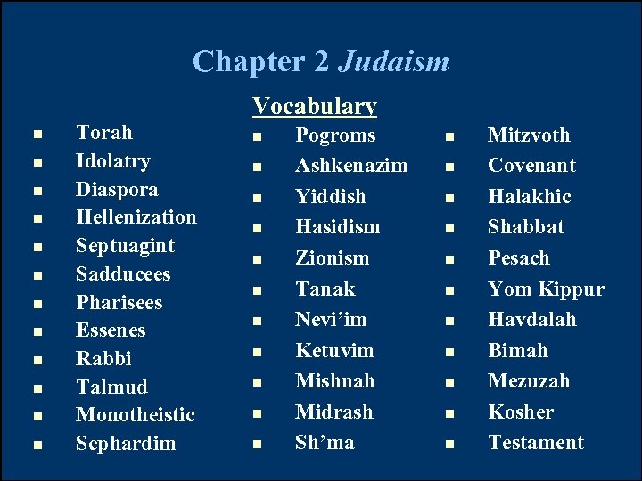 Chapter 2 Judaism n n n Torah Idolatry Diaspora Hellenization Septuagint Sadducees Pharisees Essenes