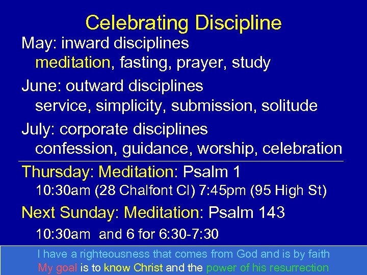 Celebrating Discipline May: inward disciplines meditation, fasting, prayer, study June: outward disciplines service, simplicity,