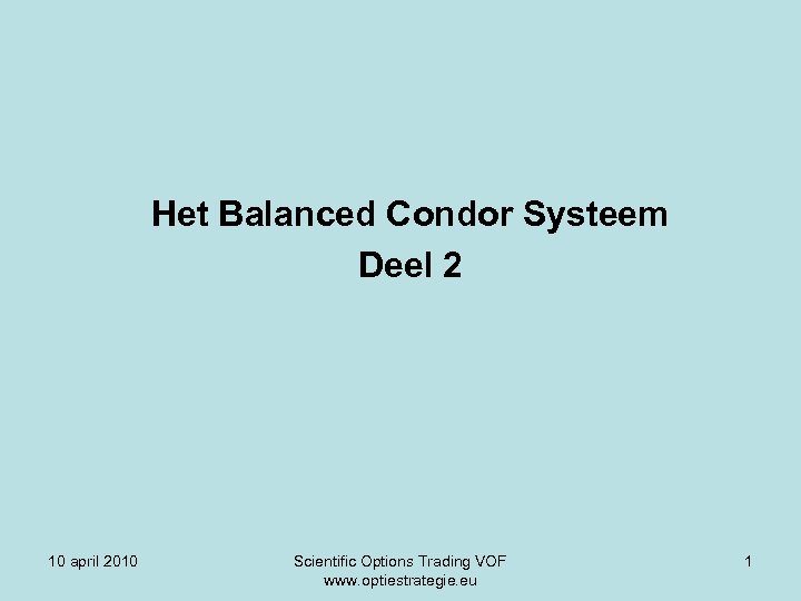 Het Balanced Condor Systeem Deel 2 10 april 2010 Scientific Options Trading VOF www.