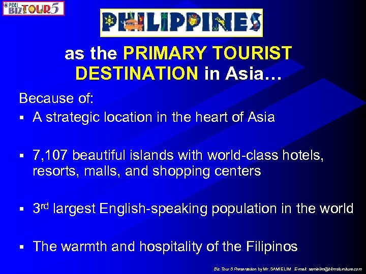 as the PRIMARY TOURIST DESTINATION in Asia… Because of: § A strategic location in