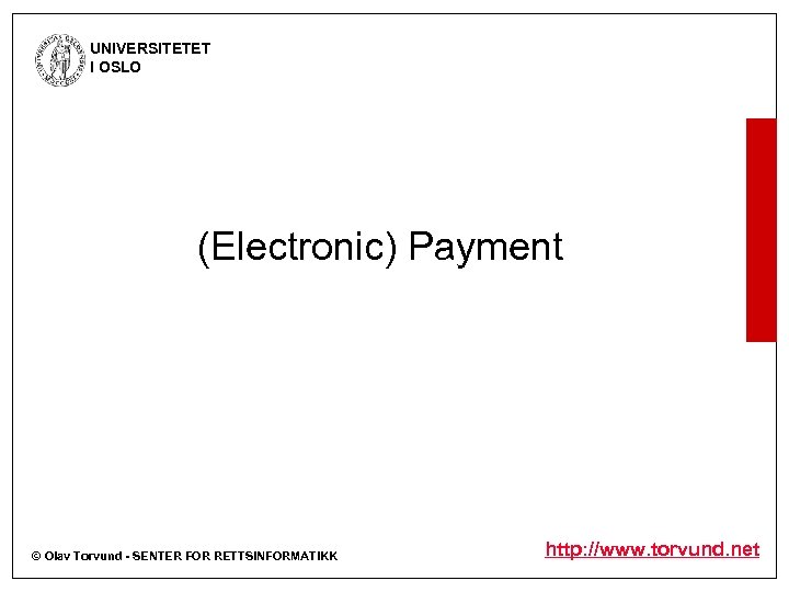 UNIVERSITETET I OSLO (Electronic) Payment © Olav Torvund - SENTER FOR RETTSINFORMATIKK http: //www.