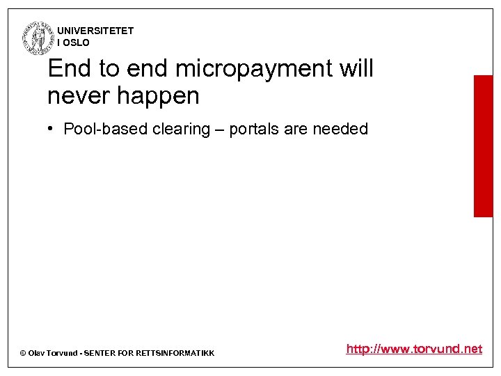 UNIVERSITETET I OSLO End to end micropayment will never happen • Pool-based clearing –