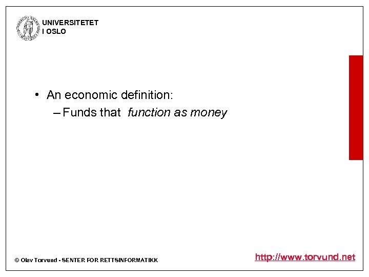 UNIVERSITETET I OSLO • An economic definition: – Funds that function as money ©