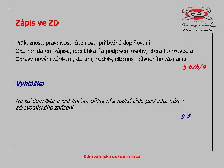 Zápis ve ZD ISO 9001: 2000 certified Průkaznost, pravdivost, čitelnost, průběžné doplňování Opatřen datem