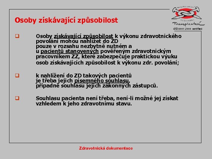 Osoby získávající způsobilost ISO 9001: 2000 certified q Osoby získávající způsobilost k výkonu zdravotnického