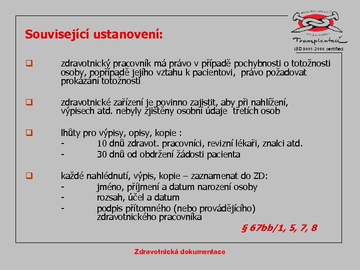 Související ustanovení: ISO 9001: 2000 certified q zdravotnický pracovník má právo v případě pochybnosti