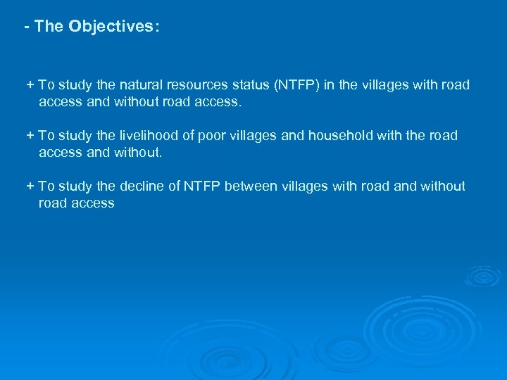 - The Objectives: + To study the natural resources status (NTFP) in the villages
