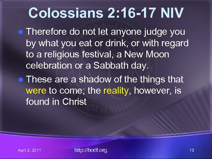Colossians 2: 16 -17 NIV l Therefore do not let anyone judge you by