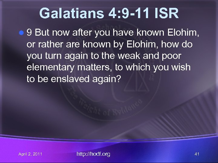 Galatians 4: 9 -11 ISR l 9 But now after you have known Elohim,