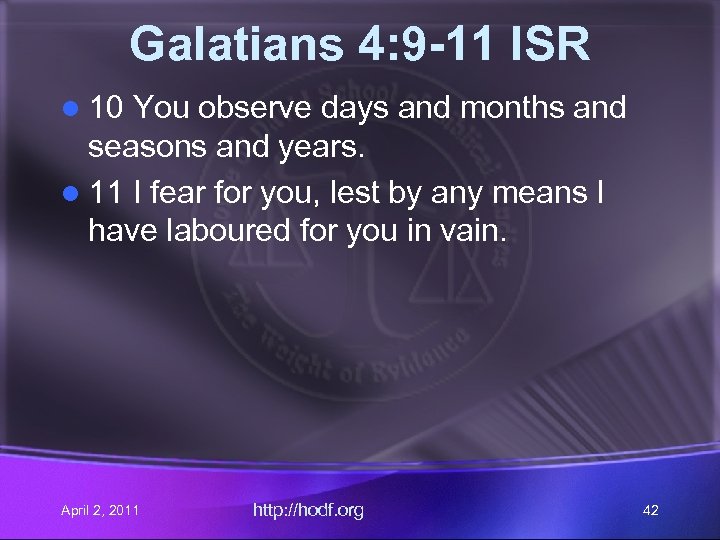 Galatians 4: 9 -11 ISR l 10 You observe days and months and seasons
