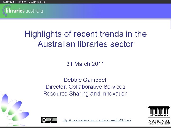 Highlights of recent trends in the Australian libraries sector 31 March 2011 Debbie Campbell