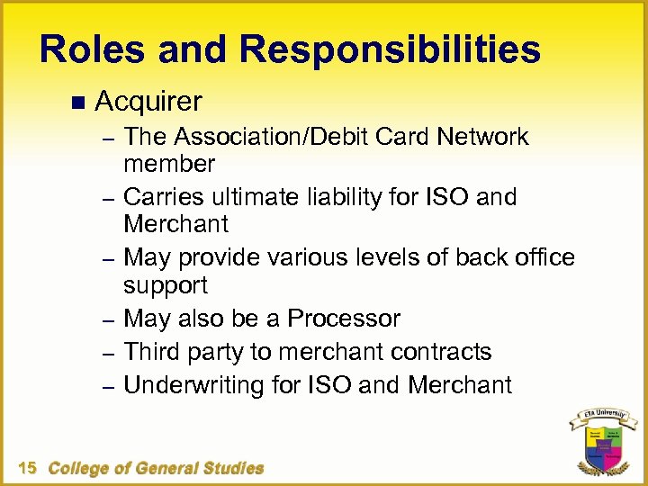Roles and Responsibilities n Acquirer – The Association/Debit Card Network – – – 15
