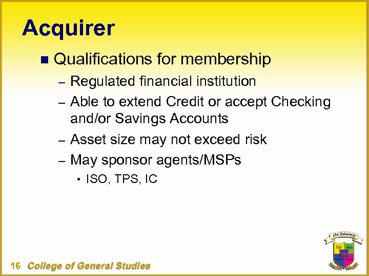 Acquirer n Qualifications for membership – Regulated financial institution – Able to extend Credit