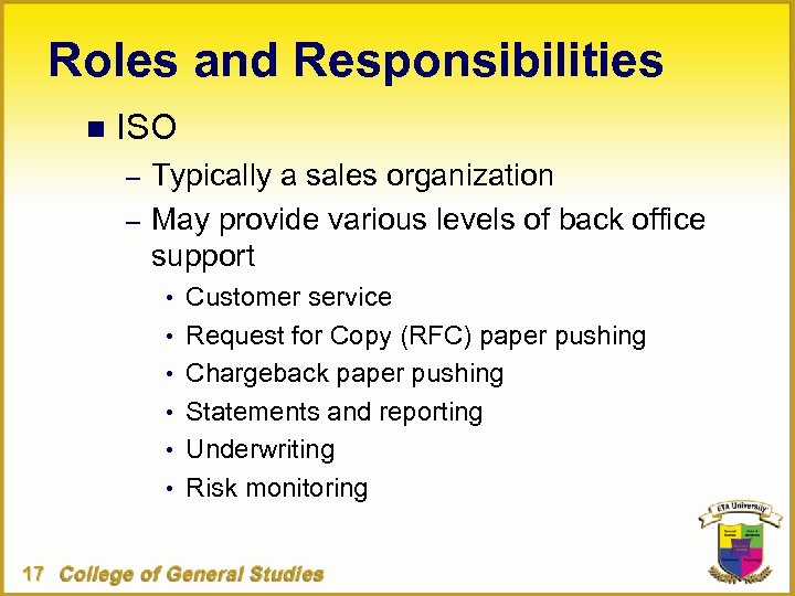 Roles and Responsibilities n ISO – Typically a sales organization – May provide various
