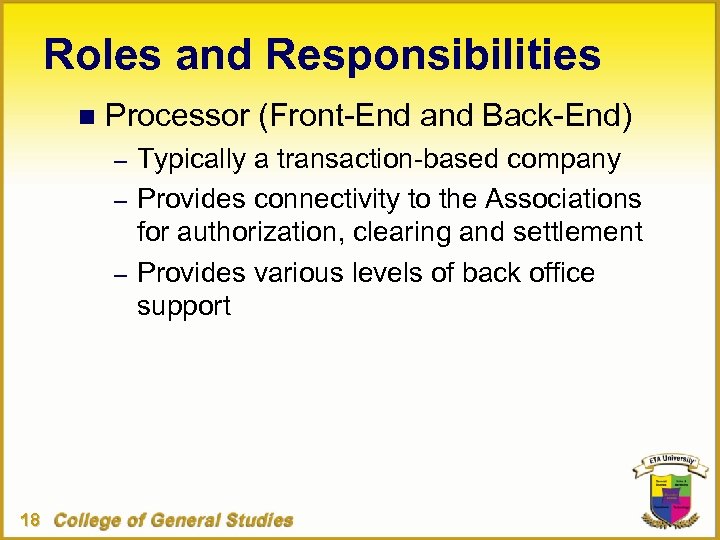 Roles and Responsibilities n Processor (Front-End and Back-End) – Typically a transaction-based company –