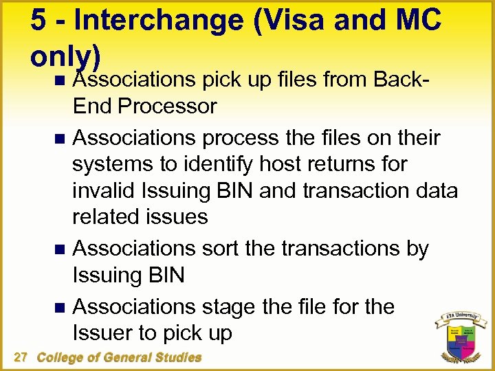 5 - Interchange (Visa and MC only) Associations pick up files from Back. End